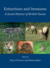 Image for Extinctions and invasions: a social hsitory of British fauna