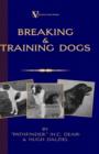 Image for Breaking &amp; Training Dogs : Being Concise Directions For The Proper Education Of Dogs Both For The Field And For Companions
