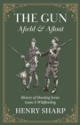 Image for The Gun - Afield &amp; Afloat (History of Shooting Series - Game &amp; Wildfowling)