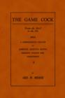 Image for The Game Cock : From The Shell To The Pit - A Comprehensive Treatise On Gameness, Selecting, Mating, Breeding, Walking and Conditioning, Etc. (History of Cockfighting Series)