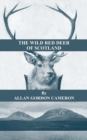 Image for The Wild Red Deer Of Scotland - Notes from an Island Forest on Deer, Deer Stalking, and Deer Forests in the Scottish Highlands