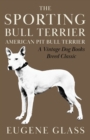 Image for The Sporting Bull Terrier (Vintage Dog Books Breed Classic - American Pit Bull Terrier)