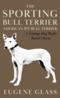 Image for The Sporting Bull Terrier (Vintage Dog Books Breed Classic - American Pit Bull Terrier)