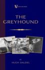 Image for The Greyhound; Its History, Points, Breeding, Rearing, Training and Running (A Vintage Dog Books Breed Classic)