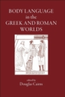 Image for Body Language in the Greek and Roman Worlds