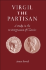 Image for Virgil the partisan  : a study in the re-integration of classics