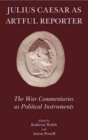 Image for Julius Caesar as artful reporter  : the war commentaries as political instruments