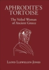 Image for Aphrodite&#39;s tortoise  : the veiled woman of ancient Greece