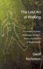 Image for The lost art of walking  : the history, science, philosophy, literature, theory and practice of pedestrianism