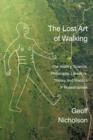 Image for The Lost Art of Walking: The History, Science, Philosophy, Literature, Theory and Practice of Pedestrianism