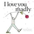 Image for I Love You Madly