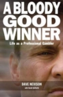 Image for A bloody good winner  : life as a professional gambler