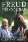 Image for Freud on course  : the racing lives of Clement Freud