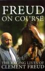 Image for Freud on course  : the racing lives of Clement Freud