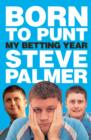Image for Born to punt  : Steve Palmer&#39;s betting year