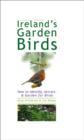 Image for Ireland&#39;s garden birds  : attracting, identifying, &amp; gardening for birds