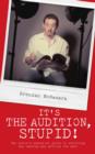 Image for It&#39;s the audition, stupid!  : the actor&#39;s essential guide to surviving the casting and getting the part