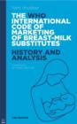 Image for The WHO International Code of Marketing of Breast-milk substitutes: history and analysis
