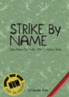 Image for Strike by name  : one man&#39;s part in the 1984-5 miners&#39; strike