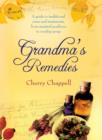 Image for Grandma&#39;s remedies  : a guide to traditional cures and treatments from mustard poultices to rosehip syrup