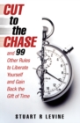 Image for Cut to the chase  : and 99 other rules to liberate yourself and gain back the gift of time