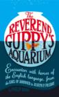 Image for The Reverend Guppy&#39;s aquarium  : encounters with heroes of the English language, from the Earl of Sandwich to Joseph P. Frisbie