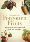 Image for Forgotten fruits  : a guide to Britain&#39;s traditional fruit and vegetables