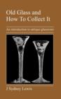 Image for Old Glass and How To Collect It : An Introduction to Antique Glassware
