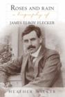 Image for Roses and rain  : a biography of James Elroy Flecker