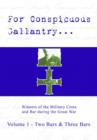 Image for For conspicuous gallantry -  : winners of the Military Cross and Bar during the Great WarVol. 1: Two Bars &amp; Three Bars
