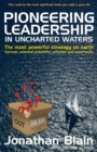 Image for Pioneering Leadership in Uncharted Waters : The Most Powerful Strategy on Earth - Harness Unlimited Possibility, Potential and Opportunity