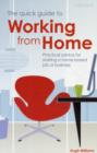 Image for The quick guide to working from home  : practical advice for starting a home-based job or business