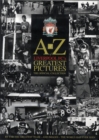 Image for A to Z of Liverpool FC&#39;s greatest pictures  : the official collection