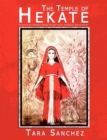 Image for The temple of Hekate  : exploring the goddess Hekate through ritual, meditation and divination