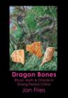 Image for Dragon bones  : ritual, myth &amp; oracle in Shang Period China
