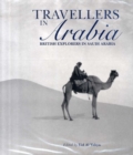 Image for Travellers in Arabia  : British explorers in Saudi Arabia
