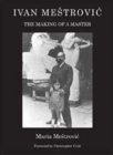 Image for Ivan Mestrovic: The Making of a Master