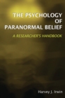 Image for The psychology of paranormal belief: a researcher&#39;s handbook