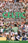 Image for Happy birthday, dear Celtic  : the inside story of the Hoops&#39; momentous centenary season
