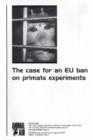 Image for The Case for an EU Ban on Primate Experiments : A Special Report by Animal Aid