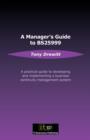 Image for A Manager&#39;s Guide to BS25999 : A Practical Guide to Developing and Implementing a Business Continuity Management System