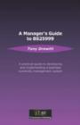 Image for A manager&#39;s guide to BS25999: a practical guide to developing and implementing a business continuity management system