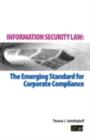 Image for Information security law: the emerging standard for corporate compliance
