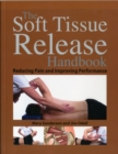 Image for The soft tissue release handbook  : reducing pain and improving performance