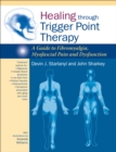 Image for Healing through trigger point therapy  : a guide to fibromyalgia, myofascial pain and dysfunction