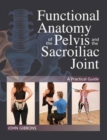 Image for Functional Anatomy of the Pelvis and the Sacroiliac Joint : A Practical Guide
