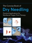 Image for The concise book of dry needling  : a practitioner&#39;s guide to myofascial trigger point applications