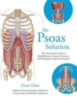 Image for The Psoas Solution : The Practitioner&#39;s Guide to Rehabilitation, Corrective Exercise, and Training for Improved Function