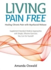 Image for Living pain free  : healing chronic pain with myofascial release