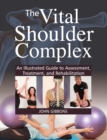 Image for The vital shoulder complex  : an illustrated guide to assessment, treatment, and rehabilitation